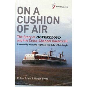 On a Cushion of Air. The Story of Hoverlloyd and the Cross-Channel Hovercraft, Hardback - Roger Syms imagine