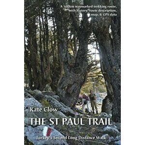 St Paul Trail. Turkey's second long distance walk, Paperback - Kate Clow imagine