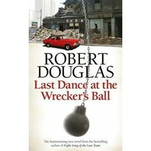Last Dance at the Wrecker's Ball, Paperback - Robert Douglas imagine