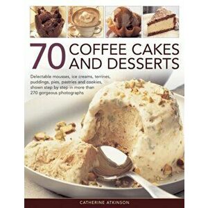 70 Coffee Cakes & Desserts, Paperback - Catherine Atkinson imagine