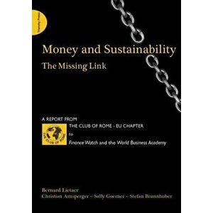 Money and Sustainability. The Missing Link - Report from the Club of Rome, Paperback - Sally Goerner imagine