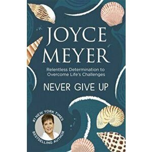 Never Give Up, Paperback - Joyce Meyer imagine