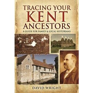 Tracing Your Kent Ancestors: A Guide for Family and Local Historians, Hardback - *** imagine