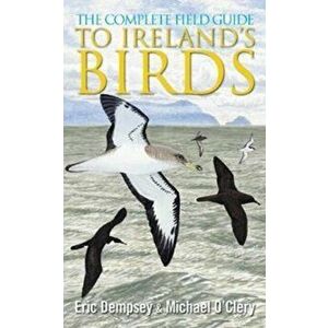 Complete Field Guide to Ireland's Birds, Paperback - Michael O'Clery imagine
