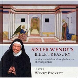 Sister Wendy's Bible Treasury. Stories and Wisdom Through the Eyes of Great Painters, Paperback - Wendy Beckett imagine