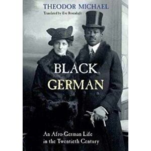 Black German. An Afro-German Life in the Twentieth Century By Theodor Michael, Paperback - Isabella Image imagine