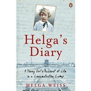 Helga's Diary. A Young Girl's Account of Life in a Concentration Camp, Paperback - Helga Weiss imagine