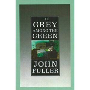 Grey Among The Green, Paperback - Professor John Fuller imagine