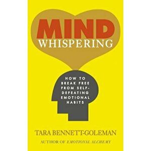 Mind Whispering. How to break free from self-defeating emotional habits, Paperback - Tara Bennett-Goleman imagine