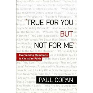 True for You, But Not for Me. Overcoming Objections to Christian Faith, Paperback - Paul Copan imagine