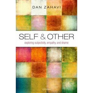 Self and Other. Exploring Subjectivity, Empathy, and Shame, Paperback - Dan Zahavi imagine