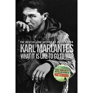 What It Is Like To Go To War, Paperback - Karl Marlantes imagine
