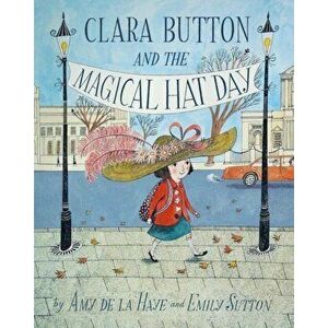 Clara Button & the Magical Hat Day, Hardback - Amy de la Haye imagine
