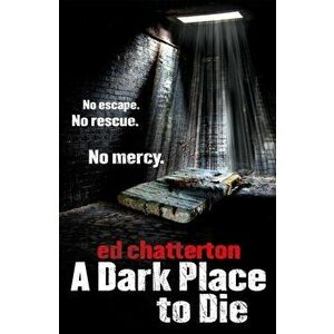 Dark Place to Die, Paperback - Ed Chatterton imagine