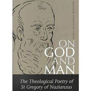 On God and Man. The Theological Poetry of Gregory Nazianzen, Paperback - Gregory Nazianaen imagine