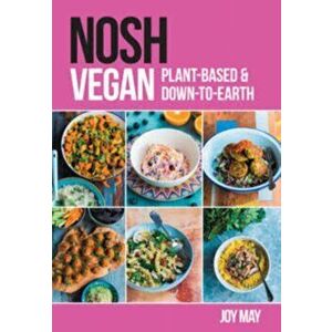 NOSH Vegan. Plant-Based and Down-to-Earth, Paperback - Joy May imagine