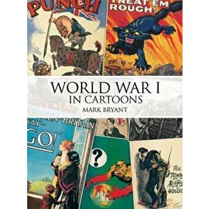 World War I in Cartoons, Paperback - Mark Bryant imagine
