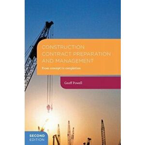 Construction Contract Preparation and Management. From concept to completion, Paperback - Geoff Powell imagine