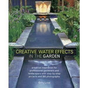 Creative Water Effects in the Garden, Paperback - Gilly Love imagine