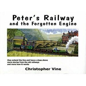 Peter's Railway and the Forgotten Engine, Hardback - Christopher G. C. Vine imagine