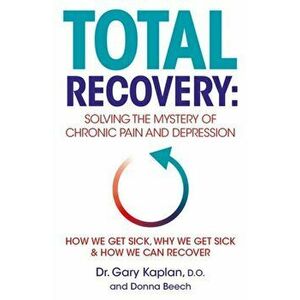 Total Recovery. Solving the Mystery of Chronic Pain and Depression, Paperback - Donna Beech imagine