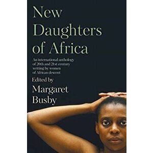 New Daughters of Africa. AN INTERNATIONAL ANTHOLOGY OF WRITING BY WOMEN OF AFRICAN DESCENT, Paperback - *** imagine