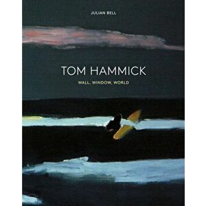 Tom Hammick. Wall, Window, World, Hardback - Julian Bell imagine