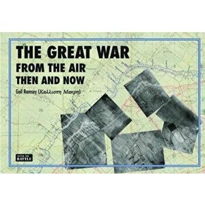 Great War from the Air Then and Now, Hardback - Gail Ramsey imagine