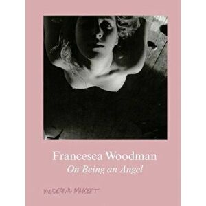 Francesca Woodman. On Being an Angel, Hardback - Francesca Woodman imagine