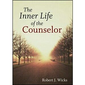 Inner Life of the Counselor, Hardback - Robert J. Wicks imagine