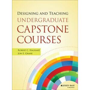 Designing and Teaching Undergraduate Capstone Courses, Paperback - Jon E. Grahe imagine