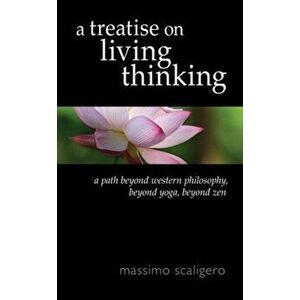Treatise on Living Thinking. A Path Beyond Western Philosophy, Beyond Yoga, Beyond Zen, Paperback - Massimo Scaligero imagine