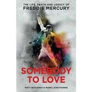 Somebody to Love. The Life, Death and Legacy of Freddie Mercury, Paperback - Mark Langthorne imagine