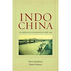 Indochina. An Ambiguous Colonization, 1858-1954, Paperback - Daniel Hemery imagine