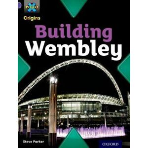 Project X Origins: Purple Book Band, Oxford Level 8: Buildings: Building Wembley, Paperback - Steve Parker imagine
