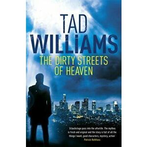 Dirty Streets of Heaven. Bobby Dollar 1, Paperback - Tad Williams imagine