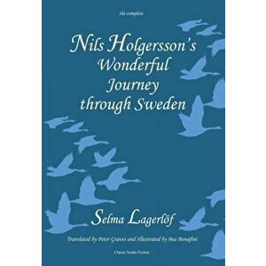Nils Holgersson's Wonderful Journey Through Sweden, the Complete Volume, Hardback - Selma Lagerlof imagine