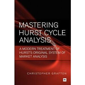 Mastering Hurst Cycle Analysis. A modern treatment of Hurst's original system of financial market analysis, Paperback - Christopher Grafton imagine