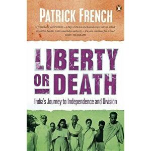 Liberty or Death. India's Journey to Independence and Division, Paperback - Patrick French imagine