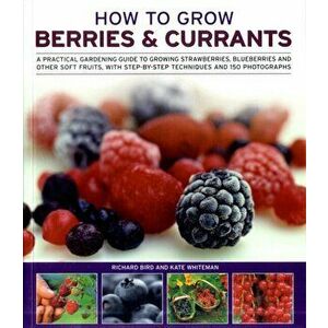 How to Grow Berries and Currants, Paperback - Kate Whiteman imagine