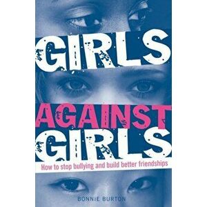 Girls Against Girls. How to stop bullying and build better friendships, Paperback - Bonnie Burton imagine
