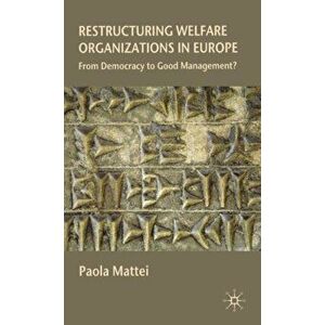 Restructuring Welfare Organizations in Europe. From Democracy to Good Management?, Hardback - Paola Mattei imagine