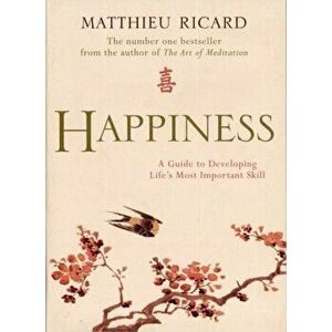 Happiness. A Guide to Developing Life's Most Important Skill, Paperback - Matthieu Ricard imagine