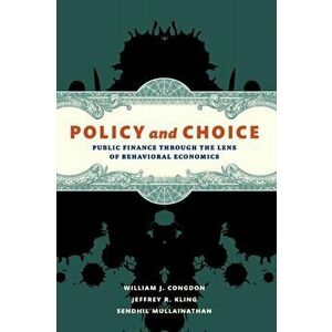 Policy and Choice. Public Finance through the Lens of Behavioral Economics, Paperback - Sendhil Mullainathan imagine