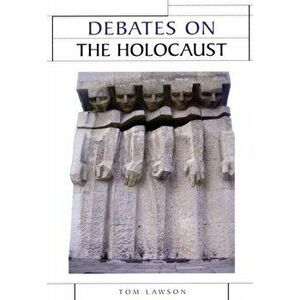 Debates on the Holocaust, Paperback - Tom Lawson imagine