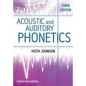 Acoustic and Auditory Phonetics, Paperback - Keith Johnson imagine