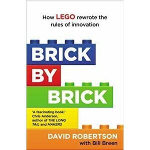 Brick by Brick. How LEGO Rewrote the Rules of Innovation and Conquered the Global Toy Industry, Paperback - Bill Breen imagine