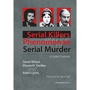 Serial Killers and the Phenomenon of Serial Murder. A Student Textbook, Paperback - Adam Lynes imagine