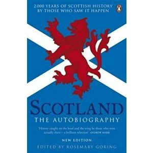 Scotland: The Autobiography. 2, 000 Years of Scottish History by Those Who Saw it Happen, Paperback - Rosemary Goring imagine