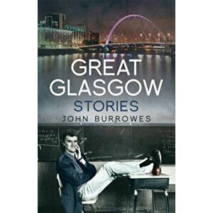 Great Glasgow Stories, Paperback - John Burrowes imagine